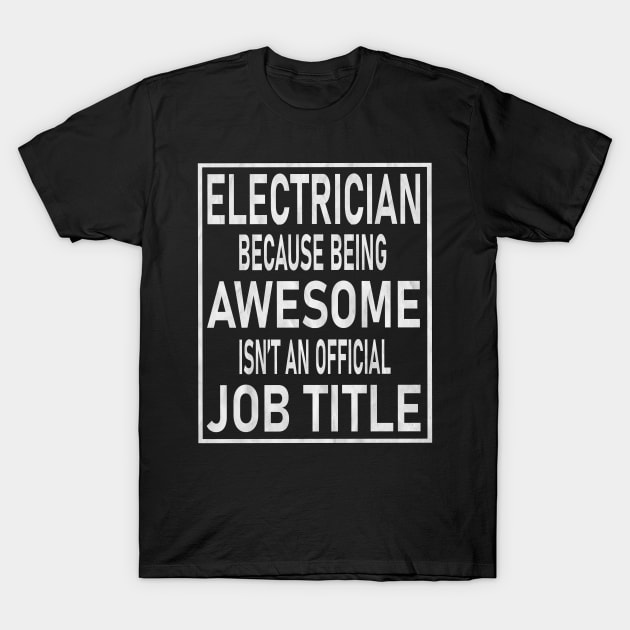 Electrician Gifts - Awesome Isn't An Official Job Title graphic T-Shirt by Grabitees